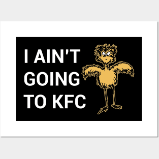 I Ain't Going to KFC - Chicken Funny Quote Posters and Art